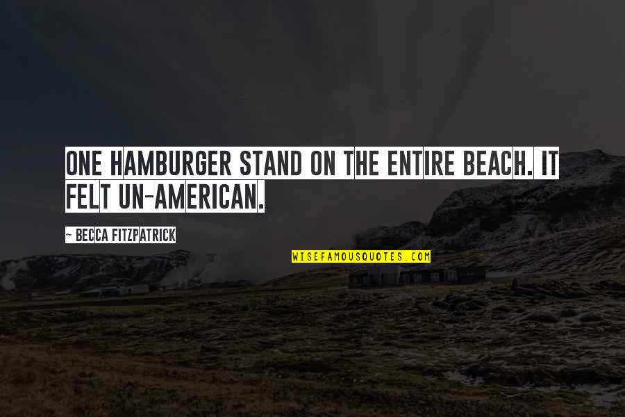 On The Beach Quotes By Becca Fitzpatrick: One hamburger stand on the entire beach. It