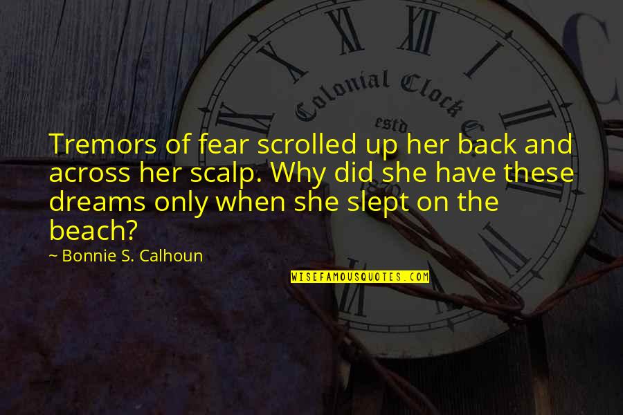 On The Beach Quotes By Bonnie S. Calhoun: Tremors of fear scrolled up her back and