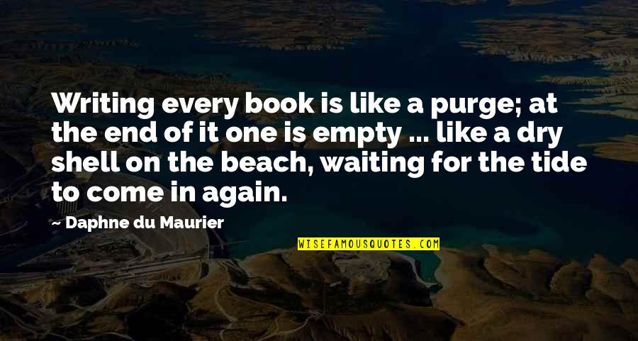 On The Beach Quotes By Daphne Du Maurier: Writing every book is like a purge; at On The Beach Quotes By Daphne Du Maurier: Writing every book is like a purge; at