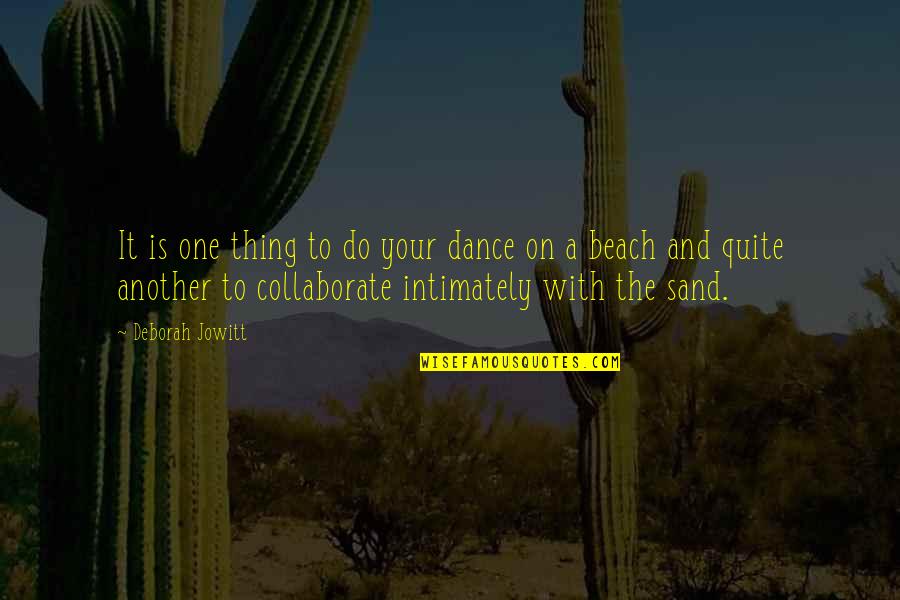 On The Beach Quotes By Deborah Jowitt: It is one thing to do your dance On The Beach Quotes By Deborah Jowitt: It is one thing to do your dance