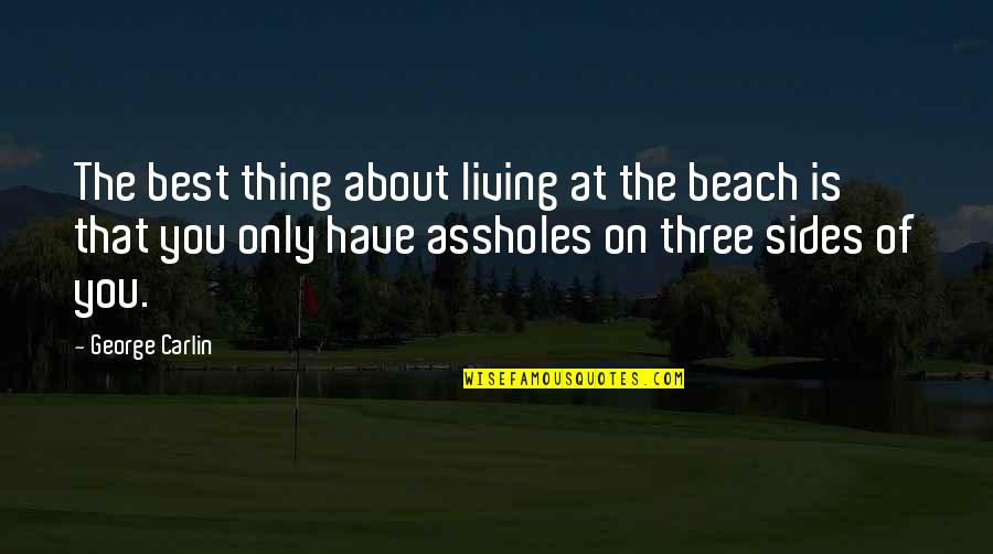 On The Beach Quotes By George Carlin: The best thing about living at the beach