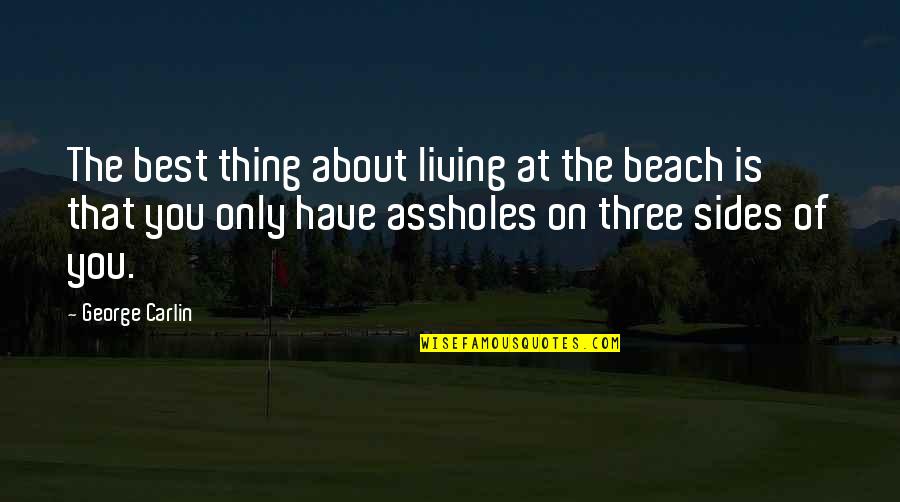 On The Beach Quotes By George Carlin: The best thing about living at the beach On The Beach Quotes By George Carlin: The best thing about living at the beach