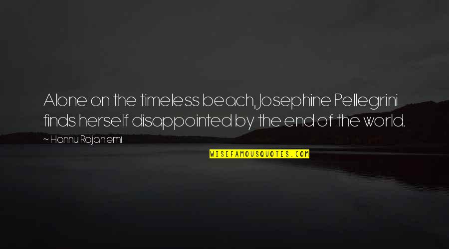 On The Beach Quotes By Hannu Rajaniemi: Alone on the timeless beach, Josephine Pellegrini finds On The Beach Quotes By Hannu Rajaniemi: Alone on the timeless beach, Josephine Pellegrini finds