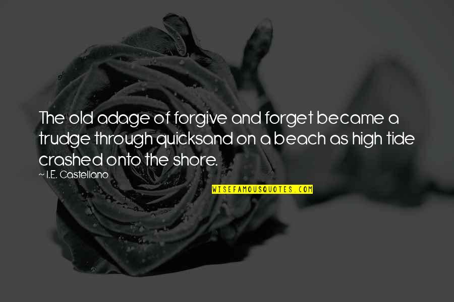 On The Beach Quotes By I.E. Castellano: The old adage of forgive and forget became On The Beach Quotes By I.E. Castellano: The old adage of forgive and forget became