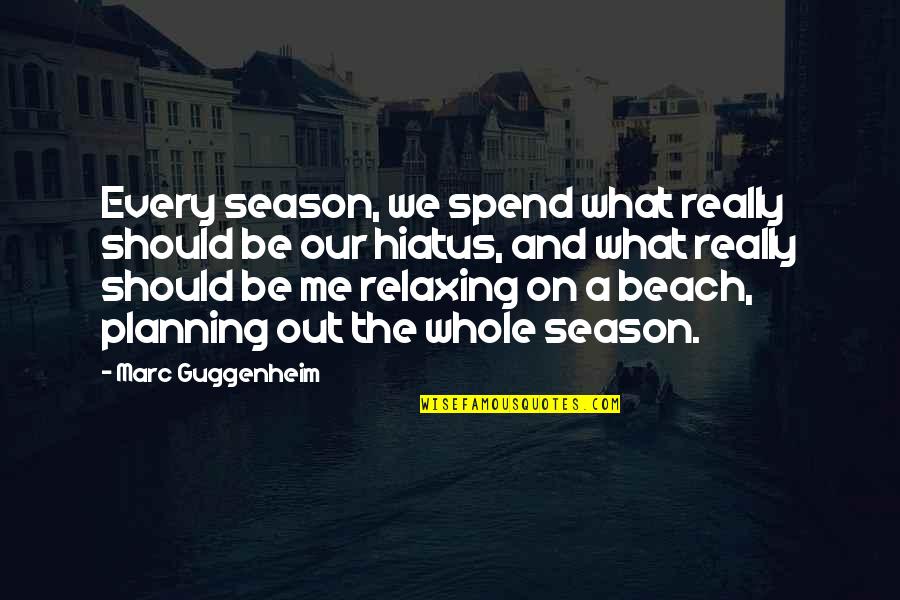 On The Beach Quotes By Marc Guggenheim: Every season, we spend what really should be On The Beach Quotes By Marc Guggenheim: Every season, we spend what really should be