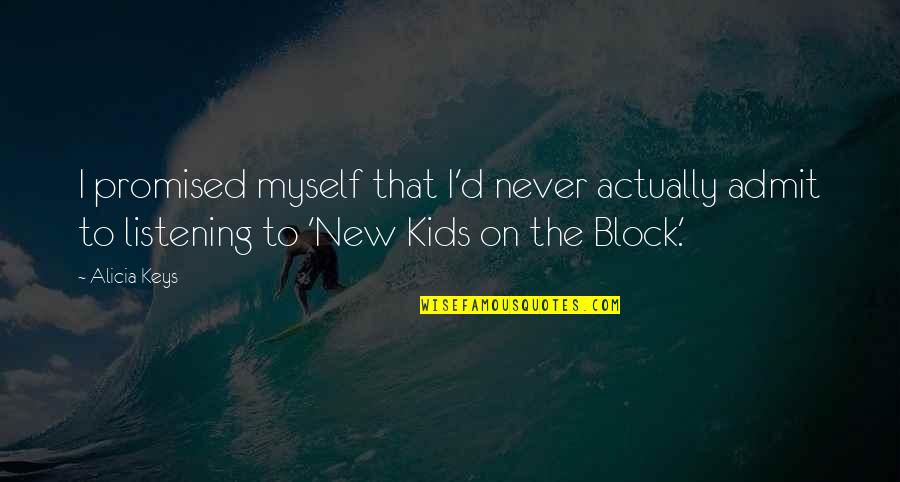 On The Block Quotes By Alicia Keys: I promised myself that I'd never actually admit On The Block Quotes By Alicia Keys: I promised myself that I'd never actually admit