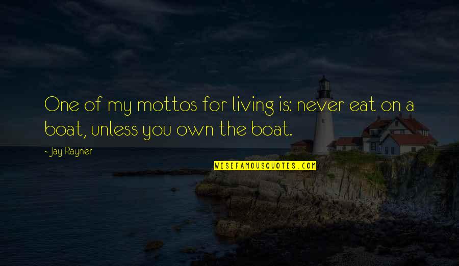 On The Boat Quotes By Jay Rayner: One of my mottos for living is: never