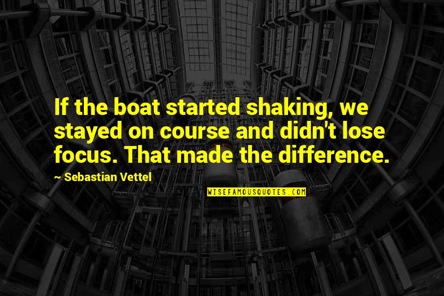 On The Boat Quotes By Sebastian Vettel: If the boat started shaking, we stayed on
