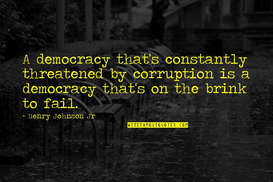 On The Brink Quotes By Henry Johnson Jr: A democracy that's constantly threatened by corruption is