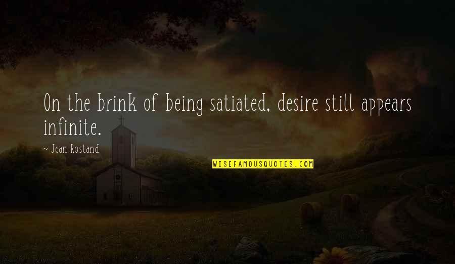 On The Brink Quotes By Jean Rostand: On the brink of being satiated, desire still