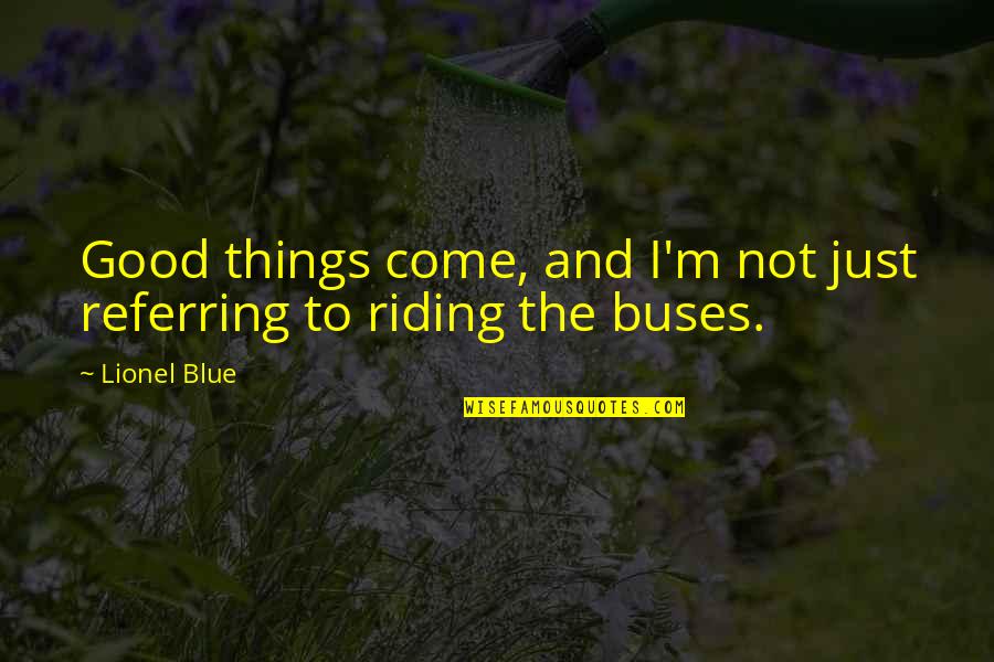 On The Buses Quotes By Lionel Blue: Good things come, and I'm not just referring