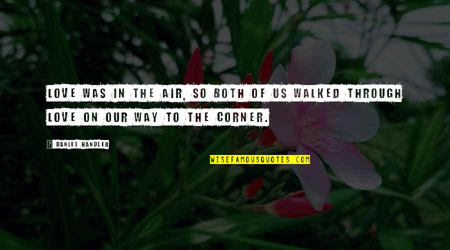 On The Corner Quotes By Daniel Handler: Love was in the air, so both of