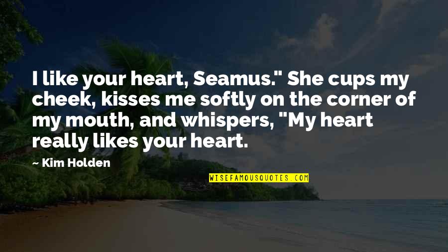 On The Corner Quotes By Kim Holden: I like your heart, Seamus." She cups my
