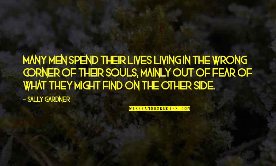 On The Corner Quotes By Sally Gardner: Many men spend their lives living in the