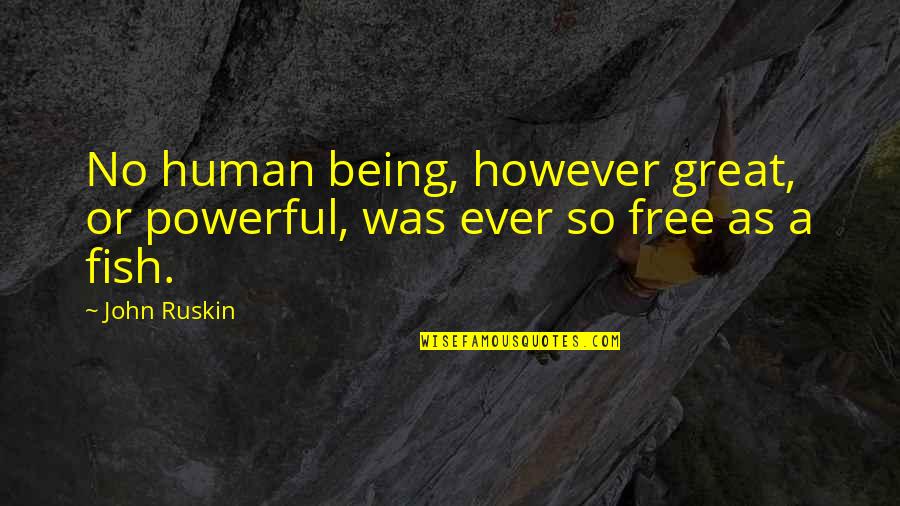 On The Duty Of Civil Disobedience Quotes By John Ruskin: No human being, however great, or powerful, was