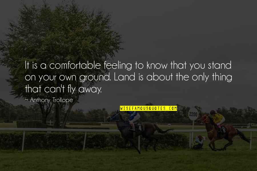 On The Ground Quotes By Anthony Trollope: It is a comfortable feeling to know that