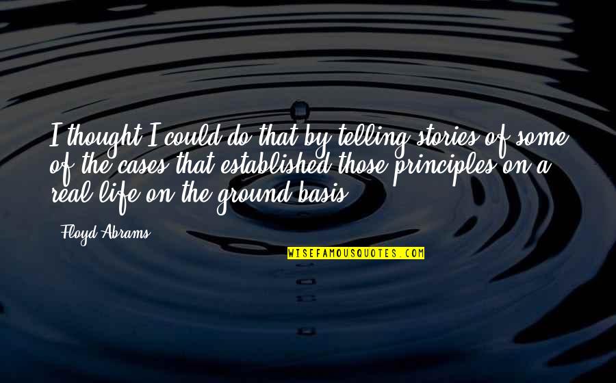 On The Ground Quotes By Floyd Abrams: I thought I could do that by telling