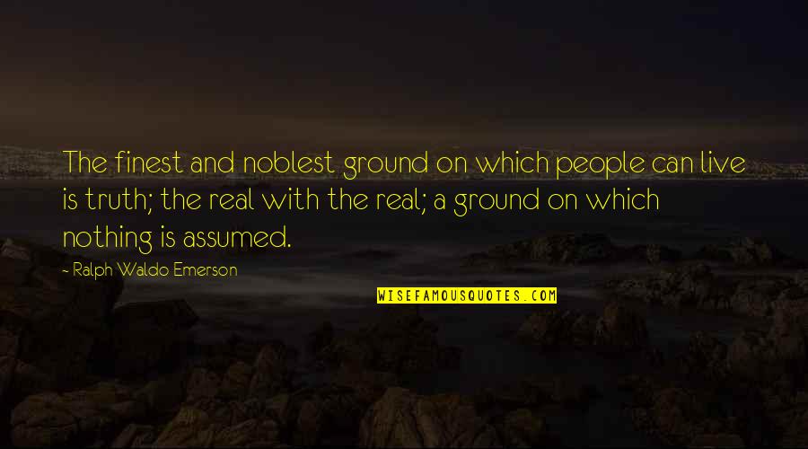 On The Ground Quotes By Ralph Waldo Emerson: The finest and noblest ground on which people