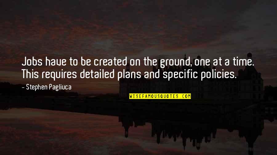 On The Ground Quotes By Stephen Pagliuca: Jobs have to be created on the ground,