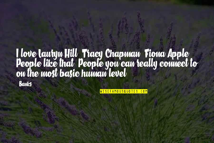 On The Hill Quotes By Banks: I love Lauryn Hill, Tracy Chapman, Fiona Apple. On The Hill Quotes By Banks: I love Lauryn Hill, Tracy Chapman, Fiona Apple.