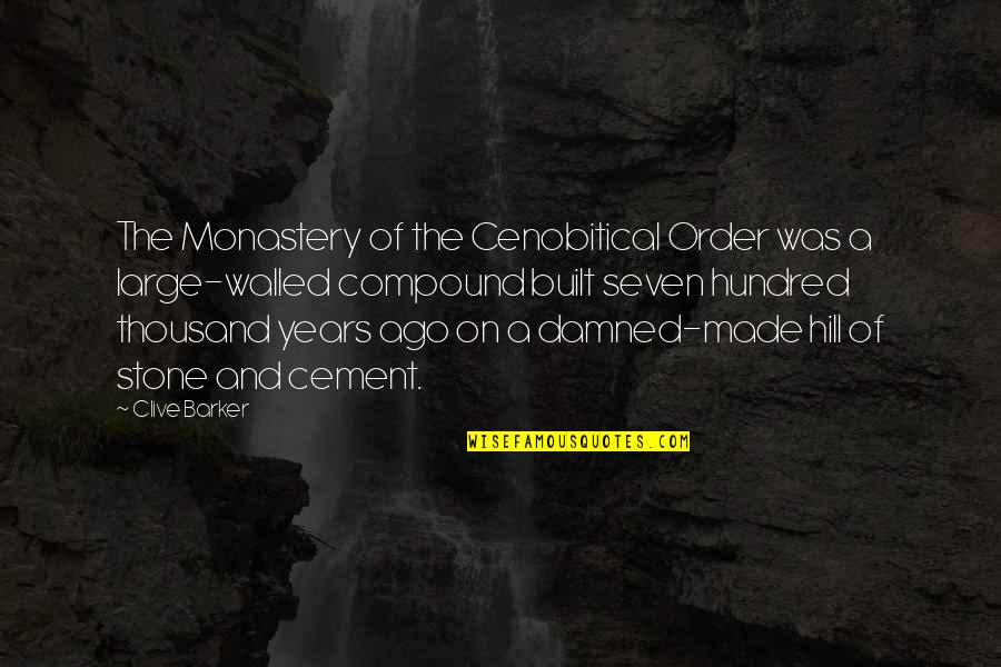 On The Hill Quotes By Clive Barker: The Monastery of the Cenobitical Order was a On The Hill Quotes By Clive Barker: The Monastery of the Cenobitical Order was a