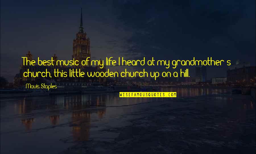 On The Hill Quotes By Mavis Staples: The best music of my life I heard On The Hill Quotes By Mavis Staples: The best music of my life I heard