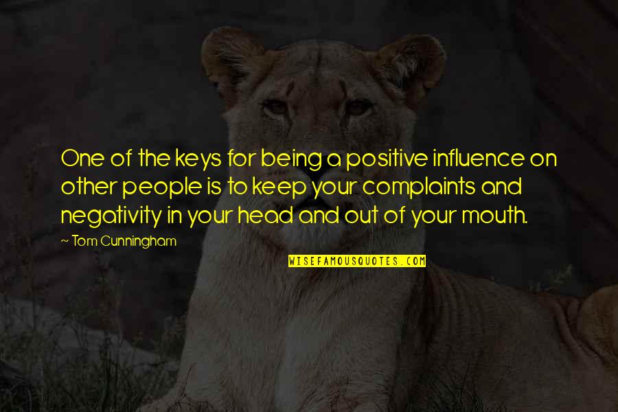 On The Hill Quotes By Tom Cunningham: One of the keys for being a positive On The Hill Quotes By Tom Cunningham: One of the keys for being a positive