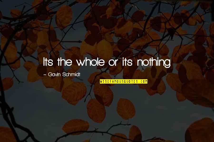 On The Jellicoe Road Belonging Quotes By Gavin Schmidt: It's the whole or it's nothing. On The Jellicoe Road Belonging Quotes By Gavin Schmidt: It's the whole or it's nothing.