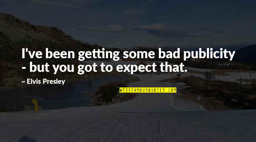 On The Jellicoe Road Book Quotes By Elvis Presley: I've been getting some bad publicity - but