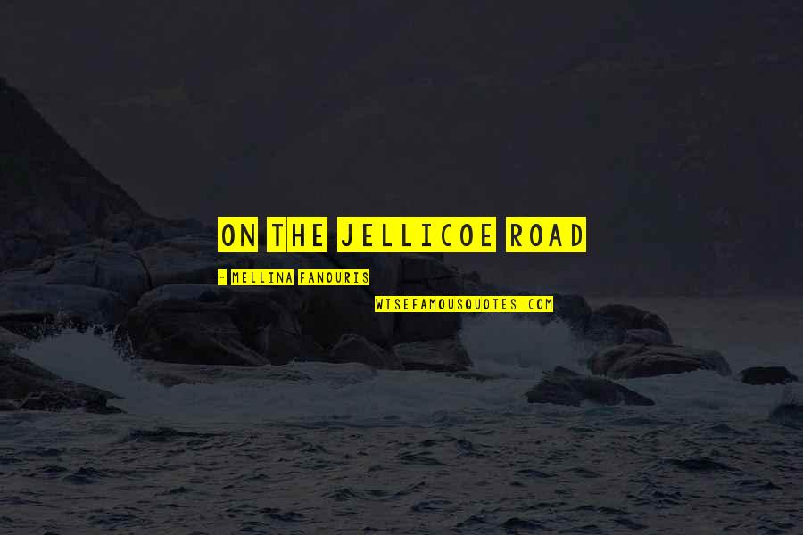 On The Jellicoe Road Quotes By Mellina Fanouris: On the Jellicoe road