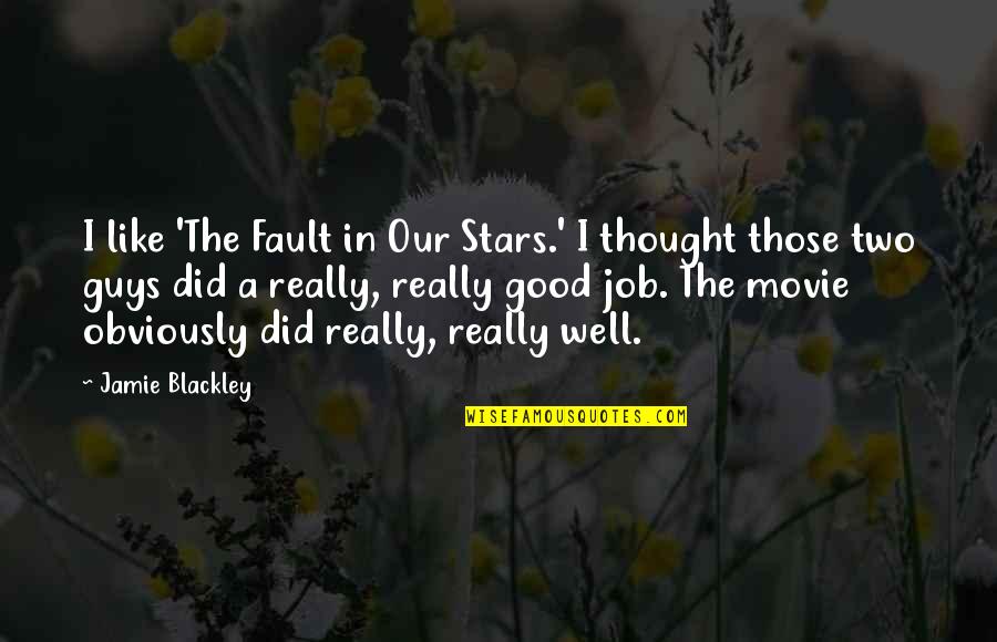 On The Job Movie Quotes By Jamie Blackley: I like 'The Fault in Our Stars.' I On The Job Movie Quotes By Jamie Blackley: I like 'The Fault in Our Stars.' I