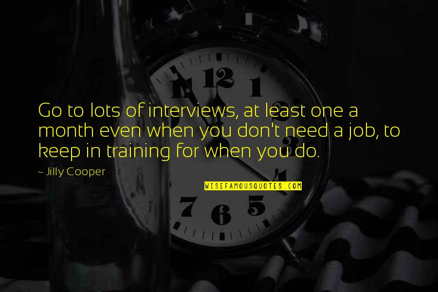 On The Job Training Quotes By Jilly Cooper: Go to lots of interviews, at least one