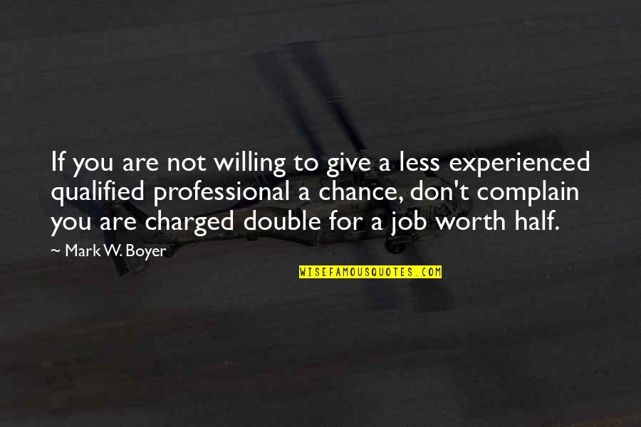 On The Job Training Quotes By Mark W. Boyer: If you are not willing to give a