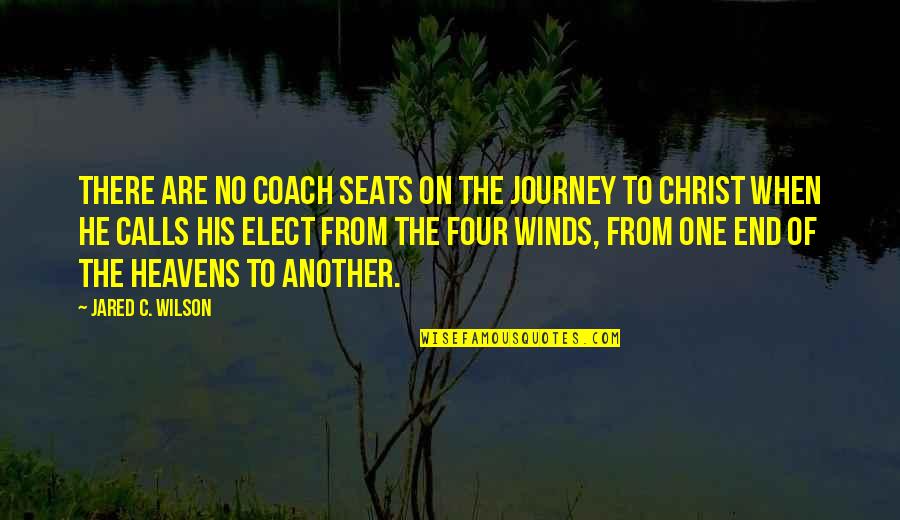 On The Journey Quotes By Jared C. Wilson: There are no coach seats on the journey