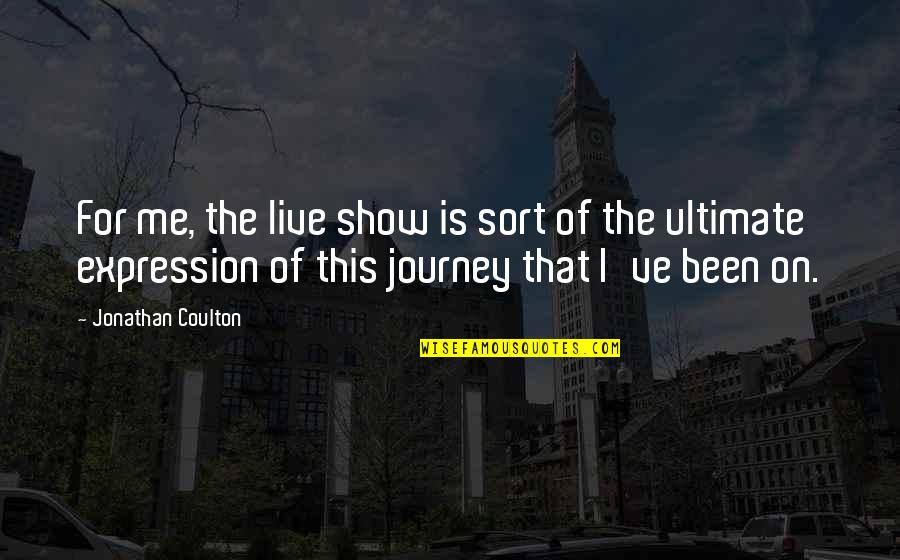 On The Journey Quotes By Jonathan Coulton: For me, the live show is sort of