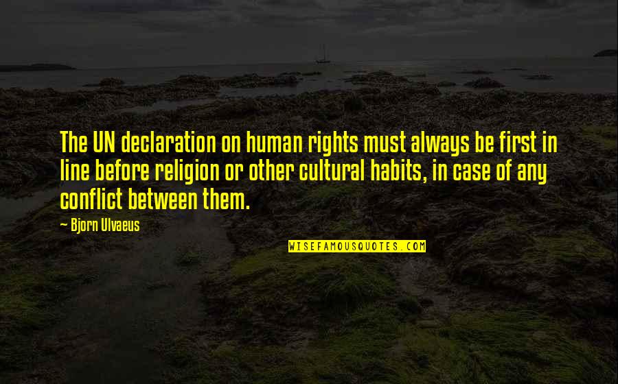 On The Line Quotes By Bjorn Ulvaeus: The UN declaration on human rights must always