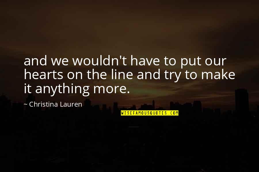 On The Line Quotes By Christina Lauren: and we wouldn't have to put our hearts