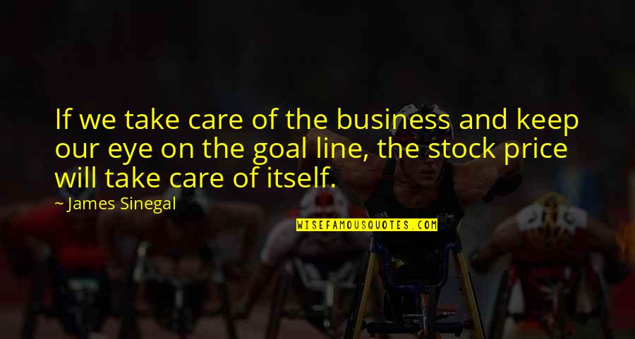 On The Line Quotes By James Sinegal: If we take care of the business and
