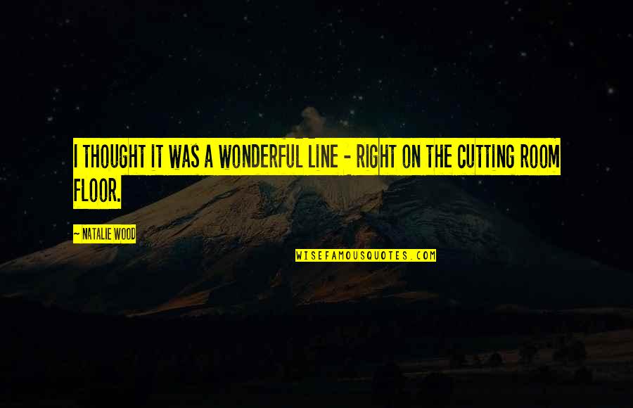 On The Line Quotes By Natalie Wood: I thought it was a wonderful line -