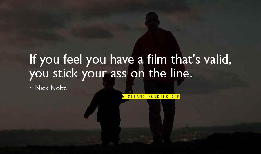 On The Line Quotes By Nick Nolte: If you feel you have a film that's