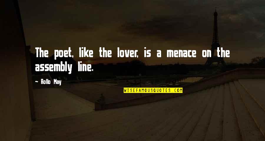 On The Line Quotes By Rollo May: The poet, like the lover, is a menace