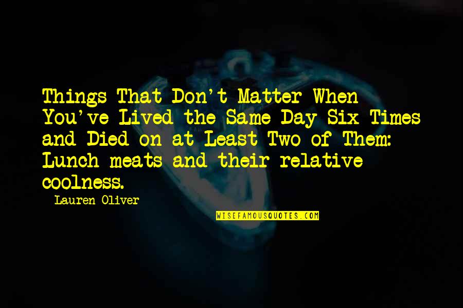 On The Matter Quotes By Lauren Oliver: Things That Don't Matter When You've Lived the