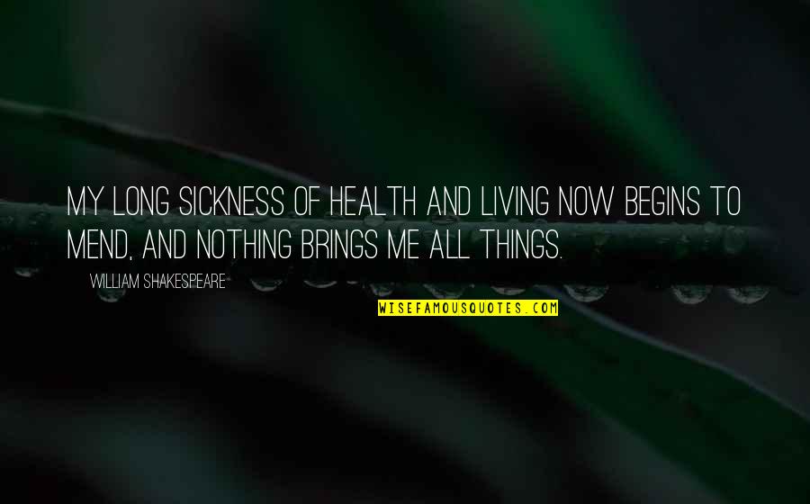 On The Mend Quotes By William Shakespeare: My long sickness Of health and living now
