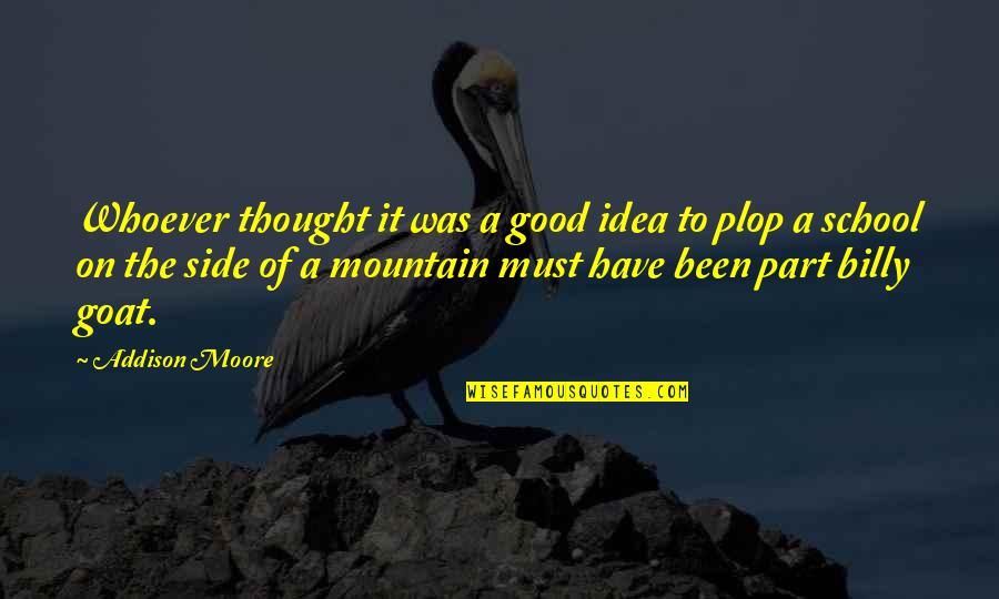 On The Mountain Quotes By Addison Moore: Whoever thought it was a good idea to