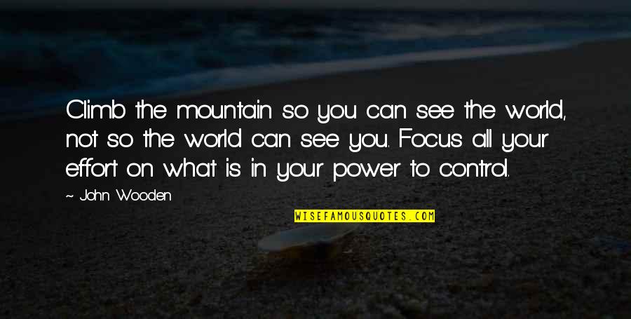 On The Mountain Quotes By John Wooden: Climb the mountain so you can see the