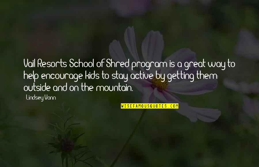 On The Mountain Quotes By Lindsey Vonn: Vail Resorts School of Shred program is a