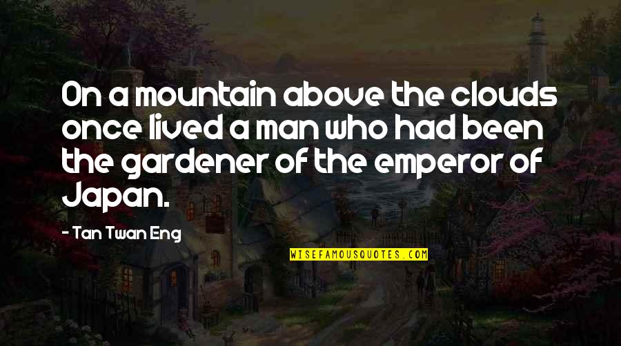On The Mountain Quotes By Tan Twan Eng: On a mountain above the clouds once lived