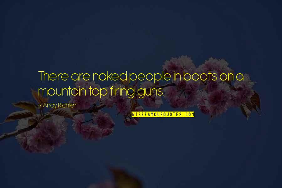 On The Mountain Top Quotes By Andy Richter: There are naked people in boots on a
