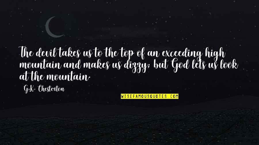 On The Mountain Top Quotes By G.K. Chesterton: The devil takes us to the top of On The Mountain Top Quotes By G.K. Chesterton: The devil takes us to the top of