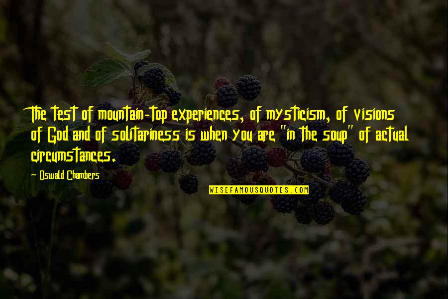 On The Mountain Top Quotes By Oswald Chambers: The test of mountain-top experiences, of mysticism, of On The Mountain Top Quotes By Oswald Chambers: The test of mountain-top experiences, of mysticism, of